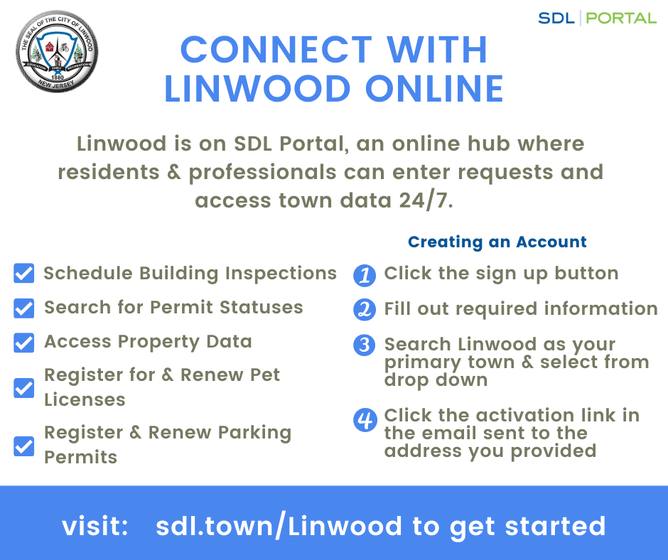 Connect with Linwood online.
Linwood is on SDL, an online hub where resident and professionals can enter requests and access town data 24/7.
Check Mark - Schedule Building Inspections
Check Mark - Search for Permit Statuses
Check Mark - Access Property Data
[Image of a a lap top with the Linwood website on the screen. Below it ready, SDL  Portal]
visit:  sdl.town/Linwood to get started
[Graphic is linked to the SDL protal for Linwood]